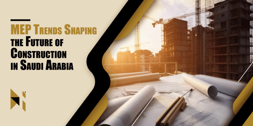 MEP Trends Shaping The Future Of Construction In Saudi Arabia