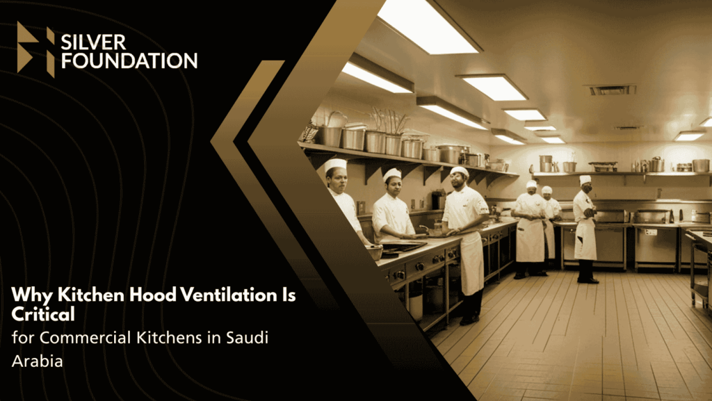 Why Kitchen Hood Ventilation Is Critical for Commercial Kitchens in Saudi Arabia