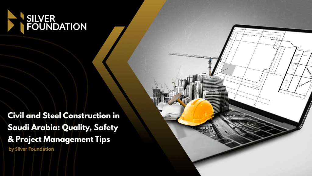 Civil and Steel Construction in Saudi Arabia: Quality, Safety & Project Management Tips