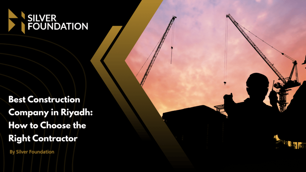 Best Construction Company in Riyadh: How to Choose the Right Contractor